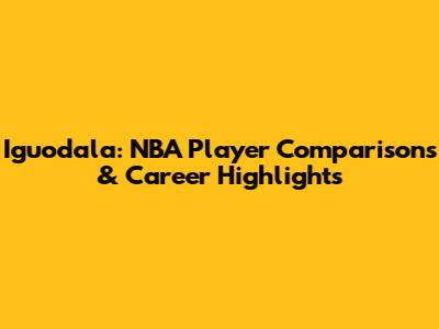 Iguodala: NBA Player Comparisons & Career Highlights