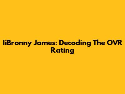 IiBronny James: Decoding The OVR Rating