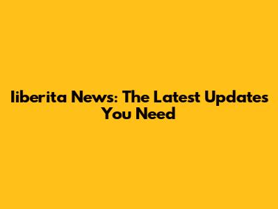 Iiberita News: The Latest Updates You Need