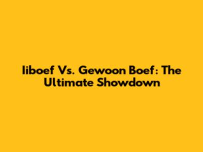 Iiboef Vs. Gewoon Boef: The Ultimate Showdown