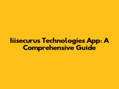 Iiisecurus Technologies App: A Comprehensive Guide