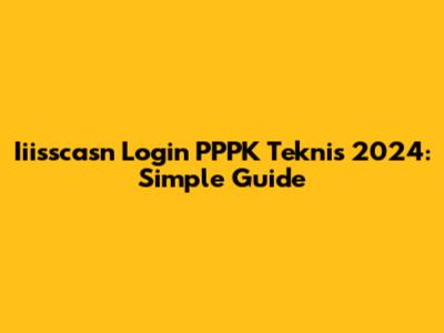 Iiisscasn Login PPPK Teknis 2024: Simple Guide