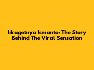 Iikagetnya Ismanto: The Story Behind The Viral Sensation