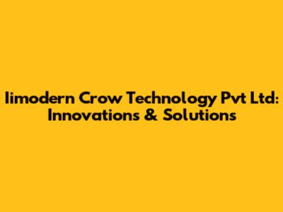Iimodern Crow Technology Pvt Ltd: Innovations & Solutions