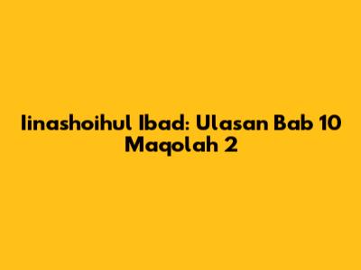 Iinashoihul Ibad: Ulasan Bab 10 Maqolah 2