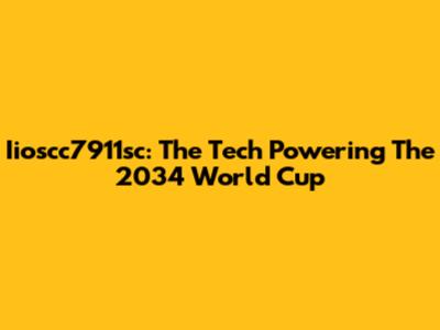 Iioscc7911sc: The Tech Powering The 2034 World Cup