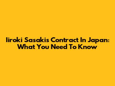 Iiroki Sasaki's Contract In Japan: What You Need To Know