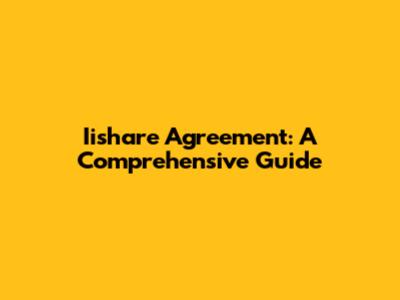 Iishare Agreement: A Comprehensive Guide