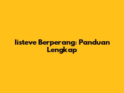 Iisteve Berperang: Panduan Lengkap