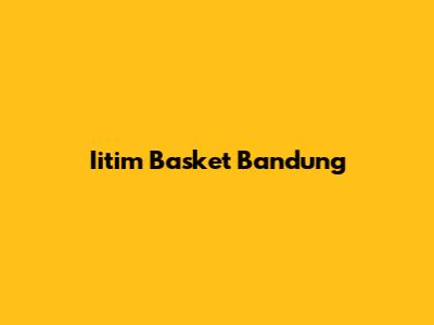 Iitim Basket Bandung