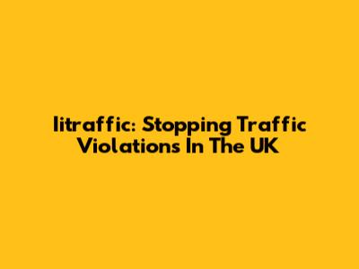 Iitraffic: Stopping Traffic Violations In The UK