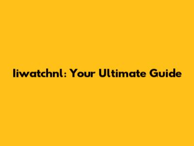 Iiwatchnl: Your Ultimate Guide