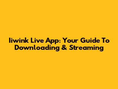 Iiwink Live App: Your Guide To Downloading & Streaming