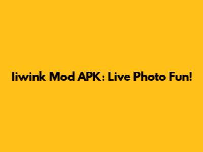 Iiwink Mod APK: Live Photo Fun!