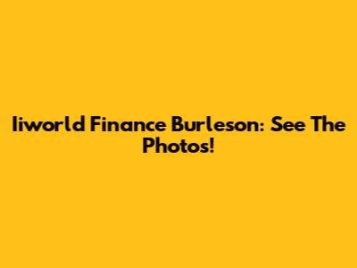 Iiworld Finance Burleson: See The Photos!
