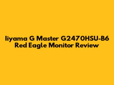 Iiyama G Master G2470HSU-B6 Red Eagle Monitor Review