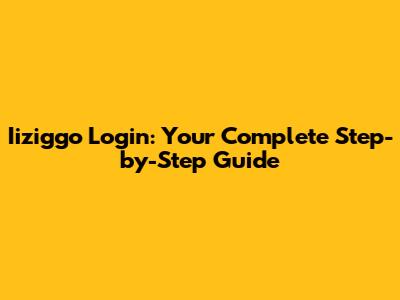 Iiziggo Login: Your Complete Step-by-Step Guide