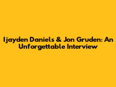 Ijayden Daniels & Jon Gruden: An Unforgettable Interview