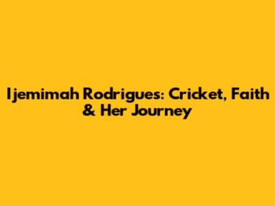 Ijemimah Rodrigues: Cricket, Faith & Her Journey