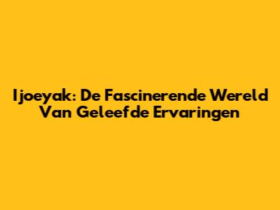 Ijoeyak: De Fascinerende Wereld Van Geleefde Ervaringen