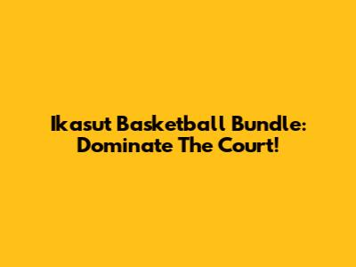 Ikasut Basketball Bundle: Dominate The Court!