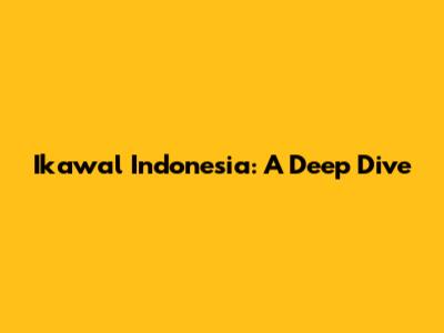 Ikawal Indonesia: A Deep Dive