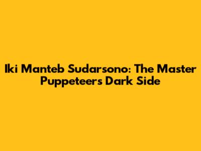 Iki Manteb Sudarsono: The Master Puppeteer's Dark Side