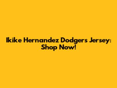 Ikike Hernandez Dodgers Jersey: Shop Now!