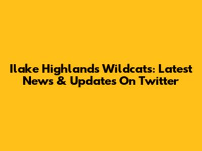 Ilake Highlands Wildcats: Latest News & Updates On Twitter