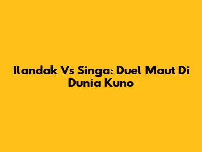 Ilandak Vs Singa: Duel Maut Di Dunia Kuno