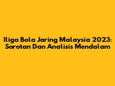 Iliga Bola Jaring Malaysia 2023: Sorotan Dan Analisis Mendalam