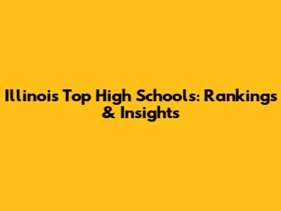 Illinois' Top High Schools: Rankings & Insights
