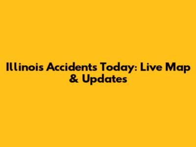 Illinois Accidents Today: Live Map & Updates
