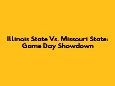 Illinois State Vs. Missouri State: Game Day Showdown