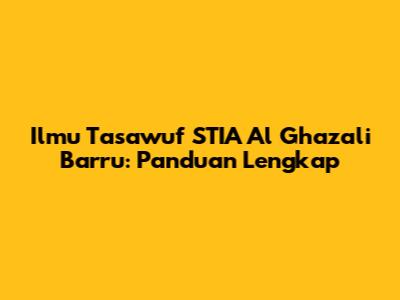 Ilmu Tasawuf STIA Al Ghazali Barru: Panduan Lengkap
