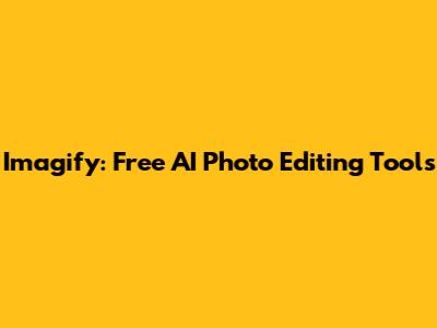 Imagify: Free AI Photo Editing Tools
