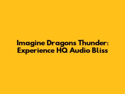 Imagine Dragons Thunder: Experience HQ Audio Bliss