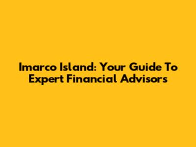 Imarco Island: Your Guide To Expert Financial Advisors