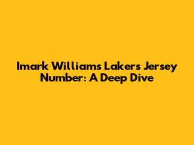 Imark Williams' Lakers Jersey Number: A Deep Dive