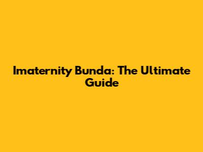 Imaternity Bunda: The Ultimate Guide