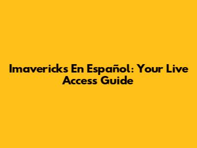 Imavericks En Español: Your Live Access Guide