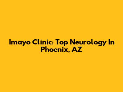 Imayo Clinic: Top Neurology In Phoenix, AZ