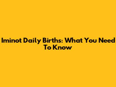 Iminot Daily Births: What You Need To Know