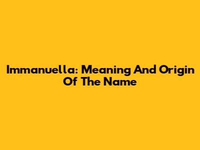 Immanuella: Meaning And Origin Of The Name