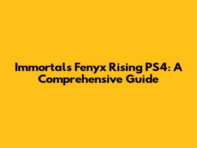 Immortals Fenyx Rising PS4: A Comprehensive Guide