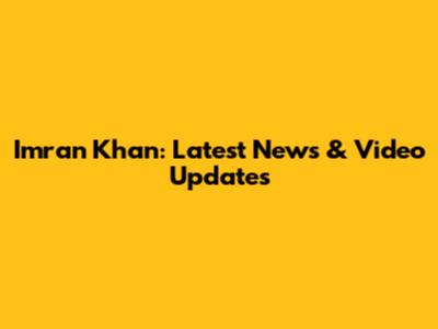 Imran Khan: Latest News & Video Updates