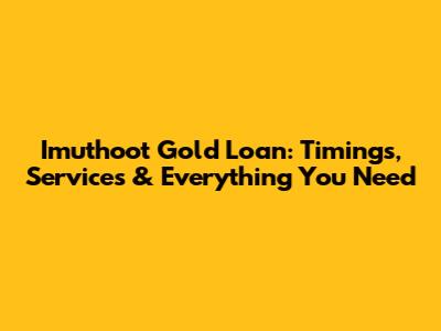 Imuthoot Gold Loan: Timings, Services & Everything You Need