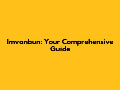 Imvanbun: Your Comprehensive Guide