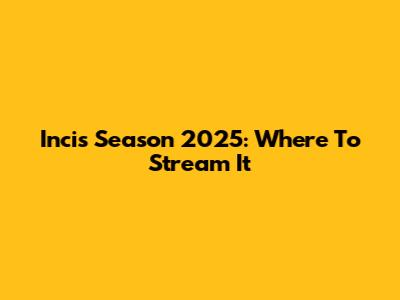 Incis Season 2025: Where To Stream It