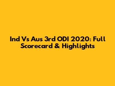Ind Vs Aus 3rd ODI 2020: Full Scorecard & Highlights